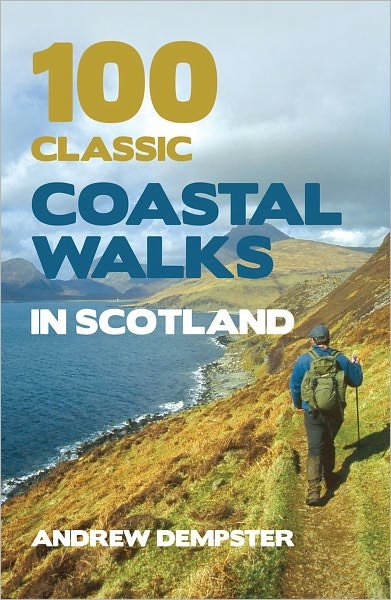Cover for Andrew Dempster · 100 Classic Coastal Walks in Scotland: the essential practical guide to experiencing Scotland's truly dramatic, extensive and ever-varying coastline on foot (Paperback Book) (2011)