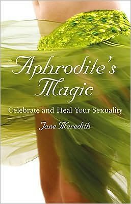Cover for Jane Meredith · Aphrodite's Magic – Celebrate and Heal Your Sexuality (Paperback Bog) (2010)