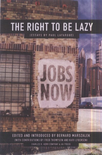 Cover for Paul Lafargue · The Right to Be Lazy: Essays by Paul Lafargue (Paperback Book) (2011)