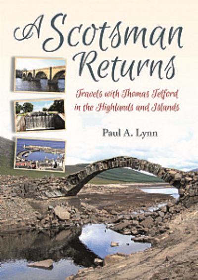A Scotsman Returns: Travels with Thomas Telford in the Highlands and Islands - Paul A Lynn - Livros - Porto Press Ltd - 9781849954860 - 29 de outubro de 2021