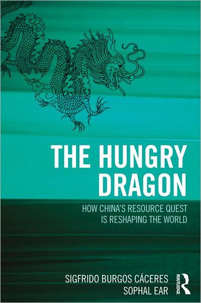 Cover for Sigfrido Burgos Caceres · The Hungry Dragon: How China's Quest for Resources is Reshaping the World (Hardcover Book) (2013)