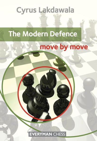 The Modern Defence: Move by Move - Cyrus Lakdawala - Books - Everyman Chess - 9781857449860 - September 12, 2012