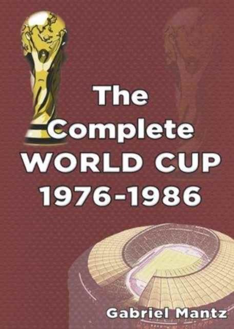 Cover for Gabriel Mantz · The Complete World Cup 1976-1986 (Pocketbok) (2013)