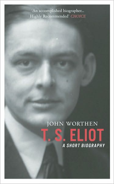 T.S. Eliot: A Short Biography - John Worthen - Livres - Haus Publishing - 9781906598860 - 26 avril 2011