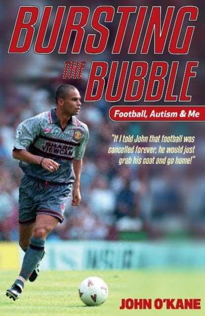 Cover for John O'Kane · Bursting The Bubble: Football, Autism &amp; Me (Paperback Book) (2021)