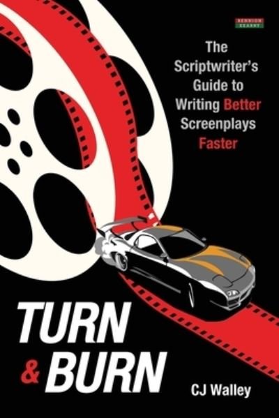 Cover for Cj Walley · Turn &amp; Burn: The Scriptwriter's Guide to Writing Better Screenplays Faster - Writing Guides (Pocketbok) (2022)
