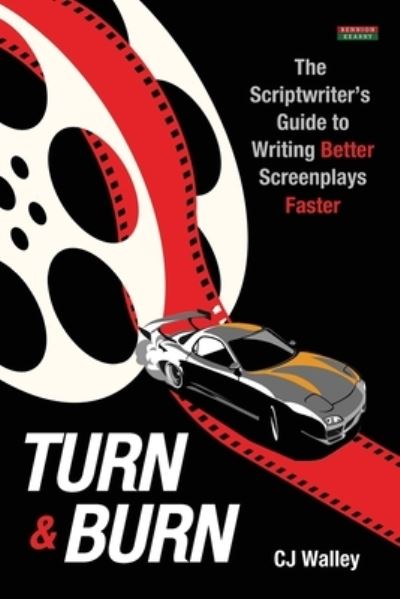 Cover for Cj Walley · Turn &amp; Burn: The Scriptwriter's Guide to Writing Better Screenplays Faster - Writing Guides (Paperback Book) (2022)