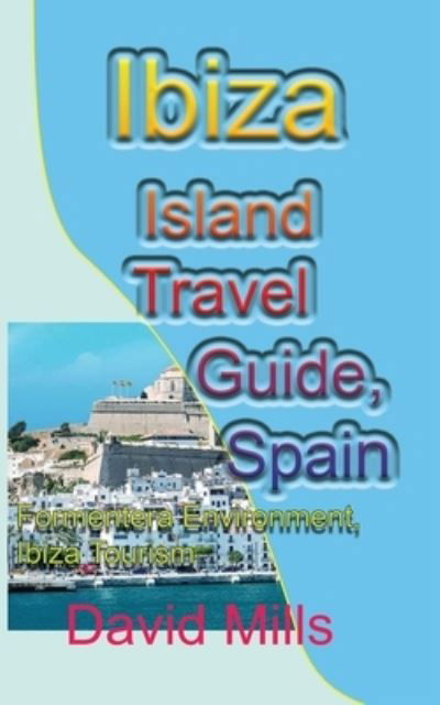 Cover for David Mills · Ibiza Island Travel Guide, Spain (Paperback Book) (2019)