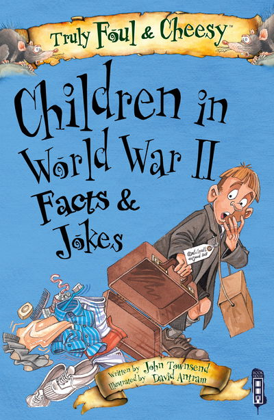 Truly Foul & Cheesy Children in WWII Facts and Jokes Book - Truly Foul & Cheesy - John Townsend - Książki - Salariya Book Company Ltd - 9781912537860 - 1 lutego 2019