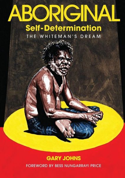 Cover for Gary Johns · Aboriginal Self-Determination: The Whiteman's Dream (Paperback Book) (2014)