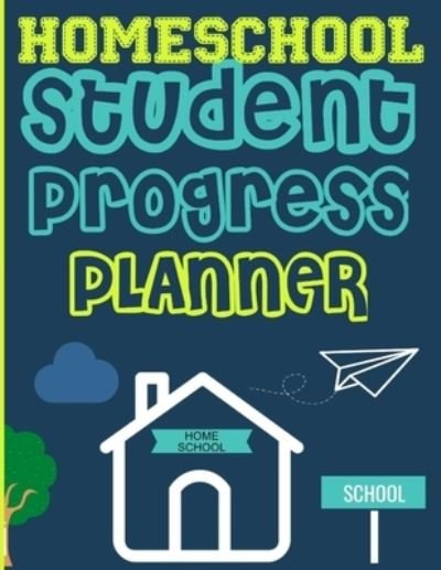 Cover for The Life Graduate Publishing Group · Homeschool Student Progress Planner: A Resource for Students to Plan, Record &amp; Track their Homeschool Subjects and School Year: For One Student (Pocketbok) (2020)