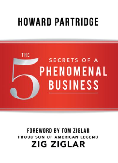 The 5 Secrets of a Phenomenal Business - Howard Partridge - Libros - Sound Wisdom - 9781937879860 - 1 de septiembre de 2017