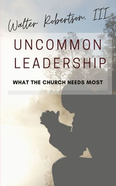 Cover for III Walter Robertson · Uncommon Leadership (Taschenbuch) (2020)