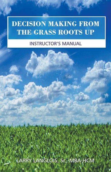 Cover for Langlois, Sr Mba-hcm, Larry · Decision Making from the Grass Roots Up (Paperback Book) (2015)