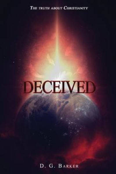 Deceived: The Truth About Christianity Revised Edition - Dg Barker - Books - Zeta Publishing Inc - 9781947191860 - March 31, 2018