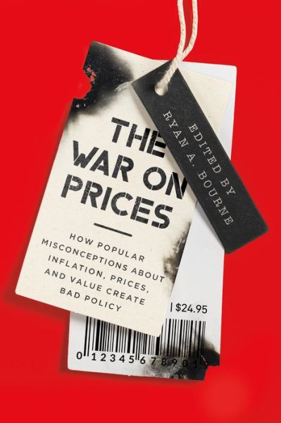 Cover for The War on Prices: How Popular Misconceptions about Inflation, Prices, and Value Create Bad Policy (Hardcover Book) (2024)