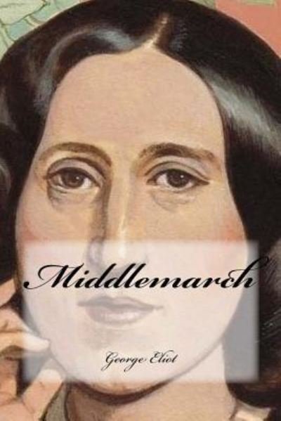 Middlemarch - George Eliot - Bøker - Createspace Independent Publishing Platf - 9781979772860 - 14. november 2017