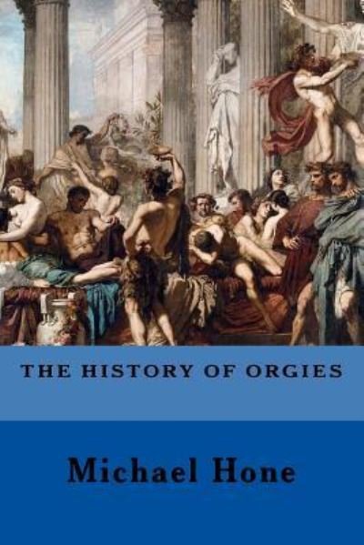 Cover for Michael Hone · The History of Orgies (Paperback Bog) (2018)
