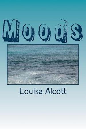 Moods - Louisa May Alcott - Bücher - Createspace Independent Publishing Platf - 9781985203860 - 9. Februar 2018