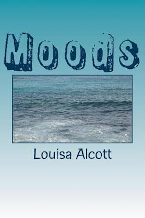 Moods - Louisa May Alcott - Livros - Createspace Independent Publishing Platf - 9781985203860 - 9 de fevereiro de 2018