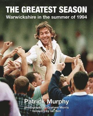 Cover for Patrick Murphy · The Greatest Season: Warwickshire in the summer of 1994 (Hardcover Book) (2019)