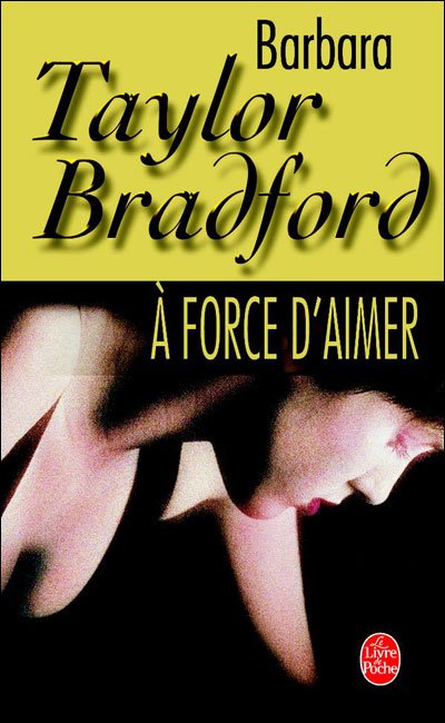 Cover for Barbara Taylor Bradford · A Force D Aimer (Ldp Litterature) (French Edition) (Taschenbuch) [French edition] (1998)