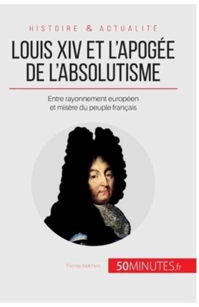 Cover for Thomas Melchers · Louis XIV et l'apogee de l'absolutisme (Pocketbok) (2017)