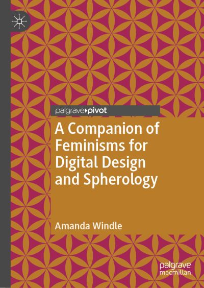 Cover for Amanda Windle · A Companion of Feminisms for Digital Design and Spherology (Hardcover Book) [2019 edition] (2019)