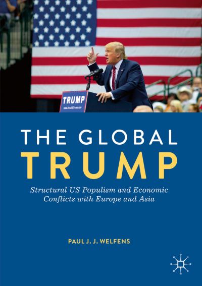 Cover for Paul J.J. Welfens · The Global Trump: Structural US Populism and Economic Conflicts with Europe and Asia (Taschenbuch) [1st ed. 2019 edition] (2020)