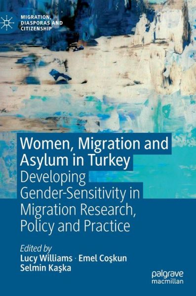 Women, Migration and Asylum in Turkey: Developing Gender-Sensitivity in Migration Research, Policy and Practice - Migration, Diasporas and Citizenship -  - Kirjat - Springer Nature Switzerland AG - 9783030288860 - torstai 30. tammikuuta 2020