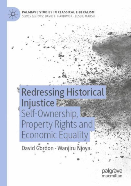 Cover for David Gordon · Redressing Historical Injustice: Self-Ownership, Property Rights and Economic Equality - Palgrave Studies in Classical Liberalism (Paperback Book) [2023 edition] (2024)