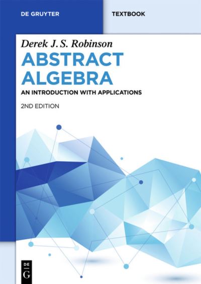 Cover for Derek J. S. Robinson · Abstract Algebra: An Introduction with Applications - De Gruyter Textbook (Paperback Book) [2nd edition] (2015)