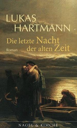 Cover for Lukas Hartmann · Die letzte Nacht der alten Zeit: Roman (N/A) [1 Auflage. edition]