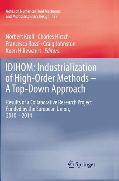 Cover for Idihom · IDIHOM: Industrialization of High-Order Methods - A Top-Down Approach: Results of a Collaborative Research Project Funded by the European Union, 2010 - 2014 - Notes on Numerical Fluid Mechanics and Multidisciplinary Design (Paperback Bog) [Softcover reprint of the original 1st ed. 2015 edition] (2016)