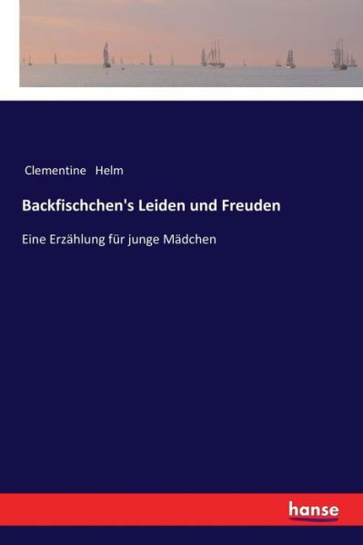 Backfischchen's Leiden und Freuden - Helm - Bücher -  - 9783337358860 - 22. Januar 2018