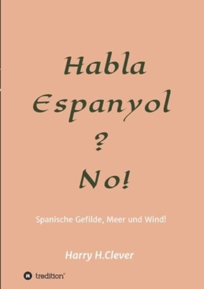 Habla, Espanyol? No! - Harry H Clever - Books - Tredition Gmbh - 9783347331860 - June 2, 2021