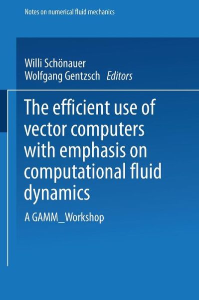 Cover for Willi Schoenauer · The Efficient Use of Vector Computers with Emphasis on Computational Fluid Dynamics: A GAMM-Workshop - Notes on Numerical Fluid Mechanics and Multidisciplinary Design (Paperback Book) (1986)