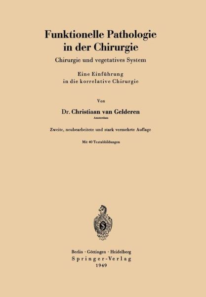 Funktionelle Pathologie in Der Chirurgie: Chirurgie Und Vegetatives System Eine Einfuhrung in Die Korrelative Chirurgie - Christiaan Van Gelderen - Books - Springer-Verlag Berlin and Heidelberg Gm - 9783540013860 - 1949
