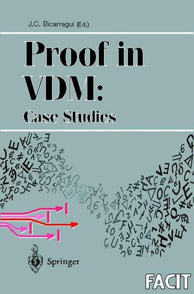 Cover for J C Bicarregui · Proof in VDM: Case Studies - Formal Approaches to Computing and Information Technology (FACIT) (Paperback Book) [Softcover reprint of the original 1st ed. 1998 edition] (1998)