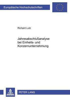 Cover for Richard Lutz · Jahresabschlußanalyse Bei Einheits- Und Konzernunternehmung - Europaeische Hochschulschriften / European University Studie (Paperback Book) (2000)
