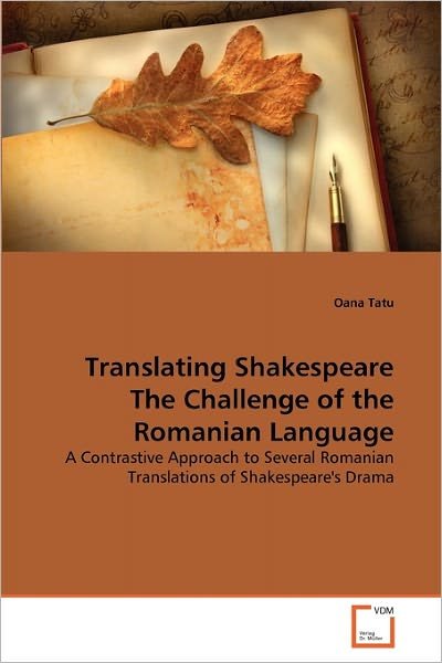 Cover for Oana Tatu · Translating Shakespeare the Challenge of the Romanian Language: a Contrastive Approach to Several Romanian Translations of Shakespeare's Drama (Pocketbok) (2011)