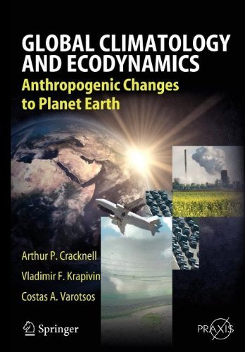 Arthur Philip Cracknell · Global Climatology and Ecodynamics: Anthropogenic Changes to Planet Earth - Springer Praxis Books (Paperback Book) [Softcover reprint of hardcover 1st ed. 2009 edition] (2010)