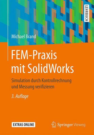 Cover for Michael Brand · FEM-Praxis mit SolidWorks: Simulation durch Kontrollrechnung und Messung verifizieren (Paperback Book) (2016)