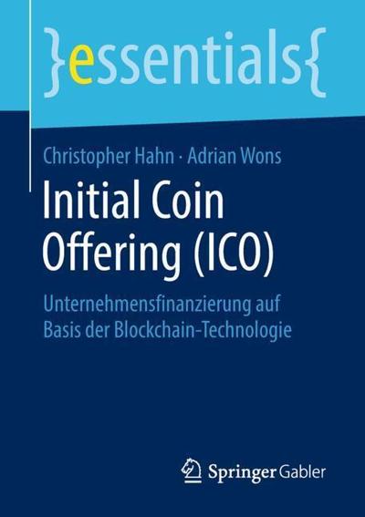 Cover for Christopher Hahn · Initial Coin Offering (Ico): Unternehmensfinanzierung Auf Basis Der Blockchain-Technologie - Essentials (Paperback Book) [1. Aufl. 2018 edition] (2018)