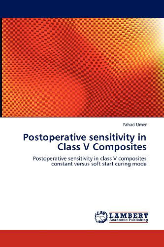 Cover for Fahad Umer · Postoperative Sensitivity in Class V Composites: Postoperative Sensitivity in Class V Composites Constant Versus Soft Start Curing Mode (Taschenbuch) (2012)