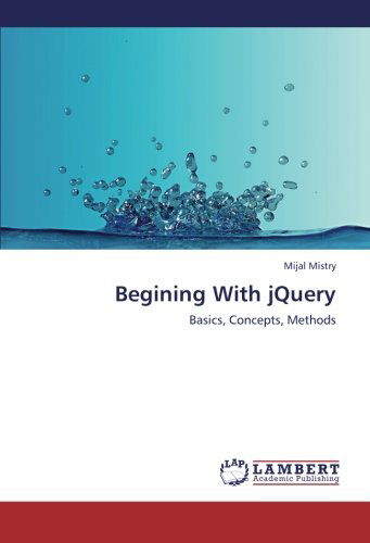 Cover for Mijal Mistry · Begining with Jquery: Basics, Concepts, Methods (Paperback Book) (2012)