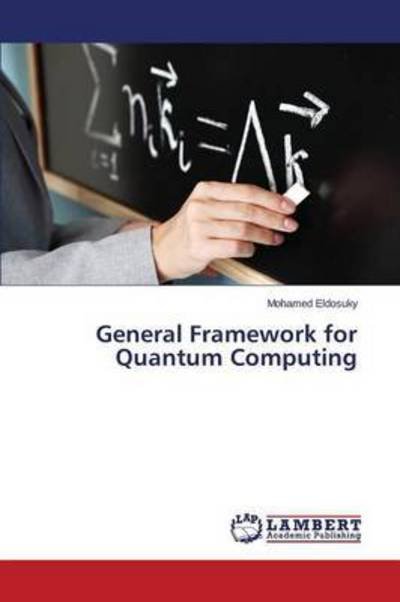 Cover for Eldosuky Mohamed · General Framework for Quantum Computing (Paperback Book) (2014)
