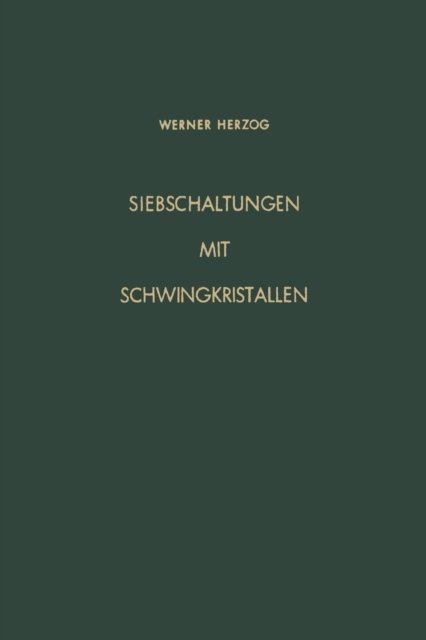 Siebschaltungen Mit Schwingkristallen - Werner Herzog - Böcker - Vieweg+teubner Verlag - 9783663039860 - 1962