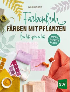 Cover for Camille Binet-Dezert · Farbenfroh färben mit Pflanzen – leicht gemacht (Bok) (2025)