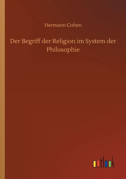Der Begriff der Religion im Syste - Cohen - Bøker -  - 9783734041860 - 21. september 2018